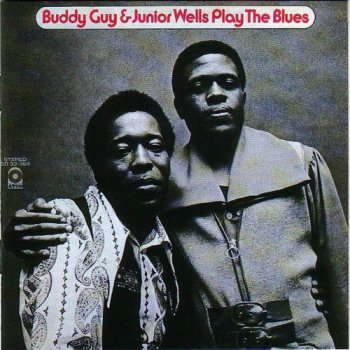 Buddy Guy & Junior Wells : © 1972 ''Play The Blues''