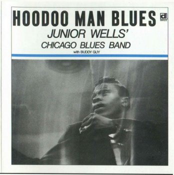 Junior Wells : © 1965 ''Hoodoo Man Blue''(With Buddy Guy)