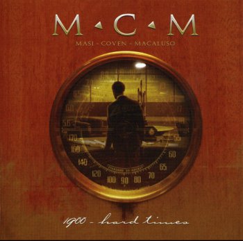 M.C.M. (Masi/Coven/Macaluso) - 1900-Hard Times 2007