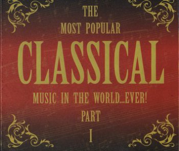 The Most Popular Classical music in the world...ever!Part 1 (2008) 2CD