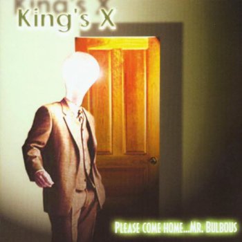 King's X : © 2000 ''Please Come Home...Mr. Bulbous''