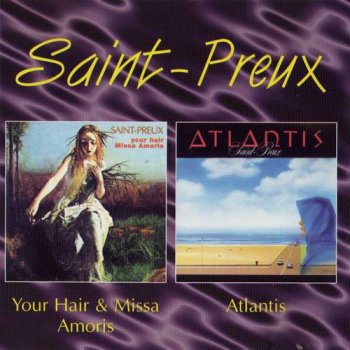 Saint-Preux : © 1971 & 1979 ''Your Hair & Missa Amoris & Atlantis''