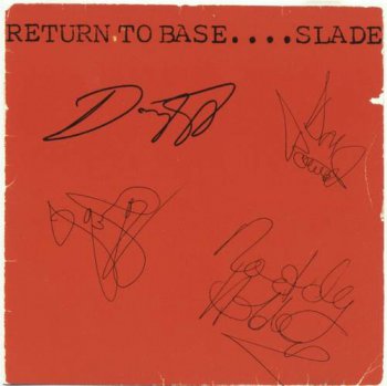 Slade : © 1979 ''Return to base... Slade'' (1997 BMG Ariola 74321 44303 2)