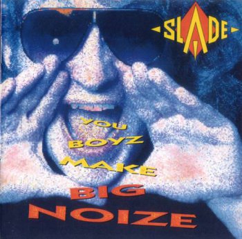 Slade : © 1987 ''You Boyz Make Big Noize'' (Salvo CD 011 Remaster 2007)