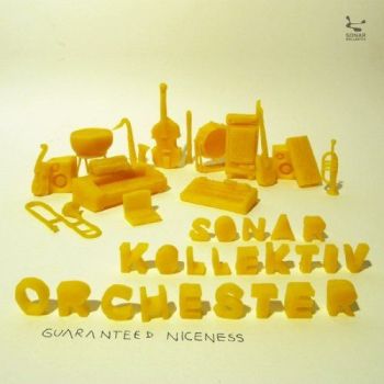 Sonar Kollektiv Orchester - Guaranteed Niceness (2008)