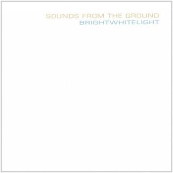 Sounds From The Ground - Brightwhitelight (2008)