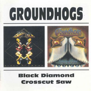Groundhogs - Crosscut Saw (1975) / Black Diamond (1976)