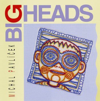 MICHAL PAVLICEK - BIG HEADS - 1992