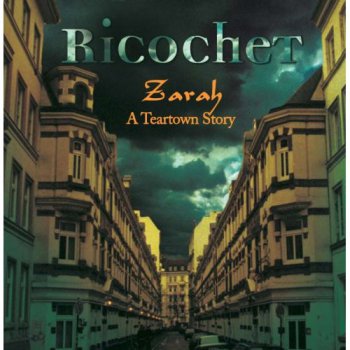 RICOCHET - ZARAH - A TEARTOWN STORY - 2005