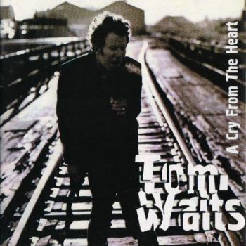 Tom Waits - A Cry From The Heart  (2000)