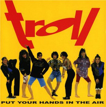 TROLL - Put Your Hands In The Air (1990)