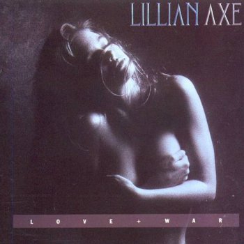 Lillian Axe : © 1989 ''Love And War''