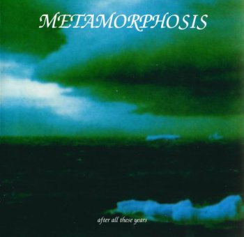 METAMORPHOSIS - AFTER ALL THESE YEARS - 2002