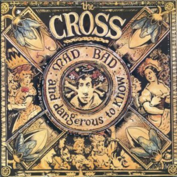 THE CROSS - MAD, BAD AND DANGEROUS TO KNOW 1990