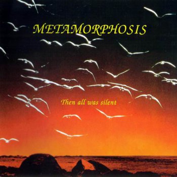 METAMORPHOSIS - THEN ALL WAS SILENCE - 2004