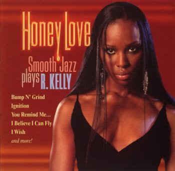 VA:  HONEY LOVE SMOOTH JAZZ PLAYS R. KELLY  ©  2005