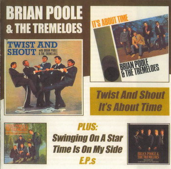 Brian Poole & The Tremeloes © - Twist & Shout/It's About Time & Swinging On a Star & Time Is On My Side E.Ps (2CD)