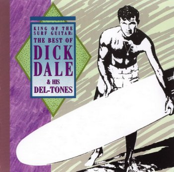 DICK DALE & HIS DEL-TONES : ©  1989   KING OF SURF GUITAR – THE BEST OF DICK DALE