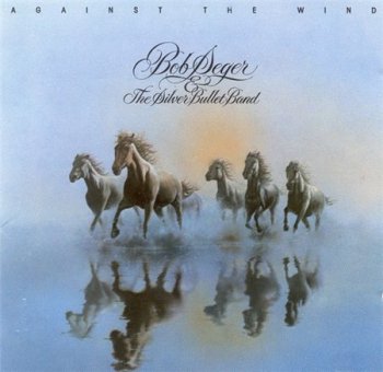Bob Seger & The Silver Bullet Band - Against The Wind (Capitol Records 1990) 1980