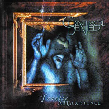 Control Denied - The Fragile Art Of Existence (1999)