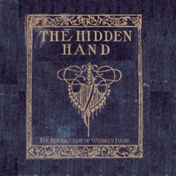 The Hidden Hand - The Resurrection Of Whiskey Foote 2007