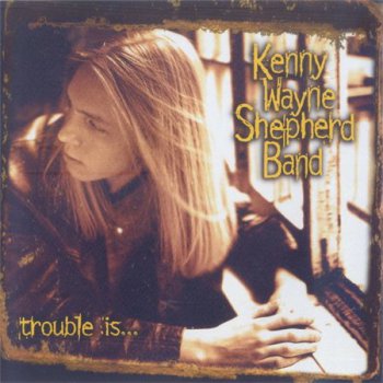 Kenny Wayne Shepherd Band - Trouble Is... (Revolution Records) 1997