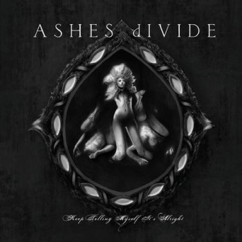 Ashes Divide - Keep Telling Myself It's Alright - 2008