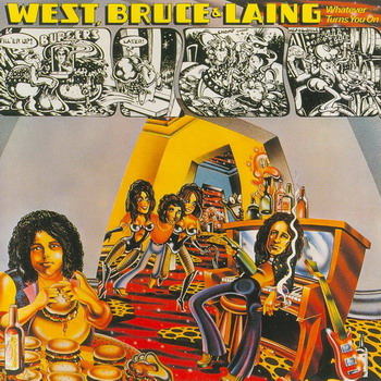 West, Bruce & Laing © - 1973 Whatever Turns You On
