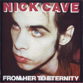 Nick Cave Featuring The Bad Seeds - From Her To Eternity (Mute Redords 1988) 1983 / 84