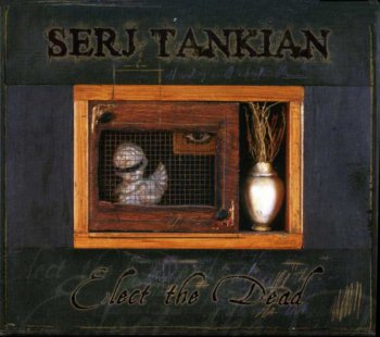 Serj Tankian - Elect The Dead (Special Edition) (2007)
