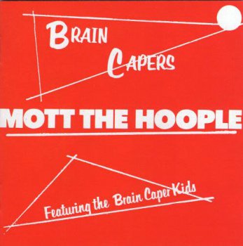 Mott The Hoople : © 1971 ''Brain Capers''