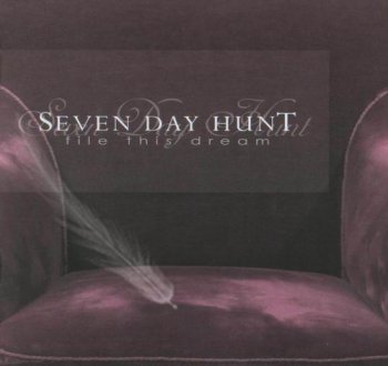 SEVEN DAY HUNT - FILE THIS DREAM - 2008