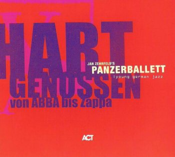 JAN ZEHRFELD'S PANZERBALLETT - HART GENOSSEN VON ABBA BIS ZAPPA - 2009