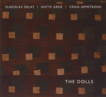 Vladislav Delay / Antye Greie / Craig Armstrong - The Dolls (2005)
