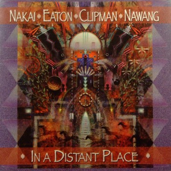 Nakai/Eaton/Clipman/Nawang - In a Distant Place (2000)