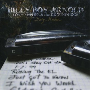 Billy Boy Arnold With Tony McPhee & The Groundhogs - Dirty Mother... (Avenue Records 2007) 1997