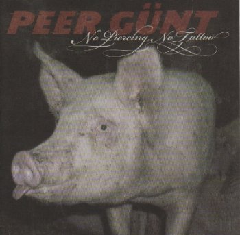Peer Gunt - No Piercing, No Tattoo - 2005