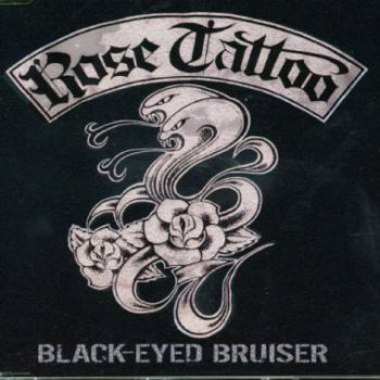 Rose Tattoo : © 2006''Black Eyed Bruiser''