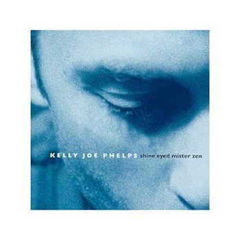 Kelly Joe Phelps - Shine Eyed Mister Zen (1999)