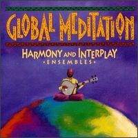 Global Meditation Harmony and Interplay - Ensembles