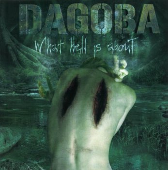 Dagoba - What Hell Is About (2006)