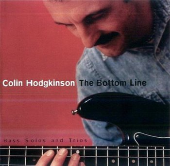 Colin Hodgkinson - The Bottom Line: Bass Solos And Trios (in-akustik Records) 1998