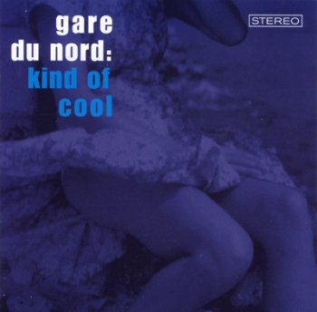 Gare Du Nord - Kind Of Cool 2003