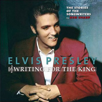Elvis Presley : © 2006 ''Writing For The King''FTD (Follow That Dream,Sony BMG's Official CD Collectors Label)