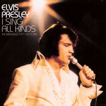 Elvis Presley : © 2007 ''I Sing All Kinds (The Nashville 1971 Sessions)''FTD (Follow That Dream,Sony BMG's Official CD Collectors Label)