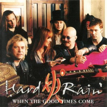 Hard Rain - When The Good Times Come (Eagle Records) 1999