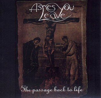Ashes You Leave - The Passage Back To Life 1998