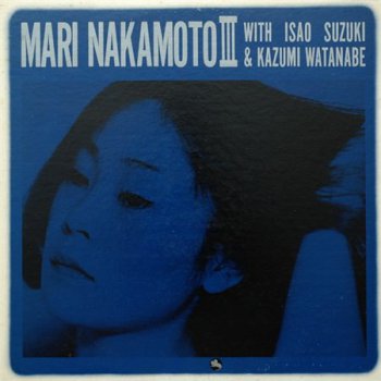 Mari Nakamoto With Isao Suzuki & Kazumi Watanabe - Mari Nakamoto III (Three Blind Mice Records Japan LP VinylRip 24/192) 1975