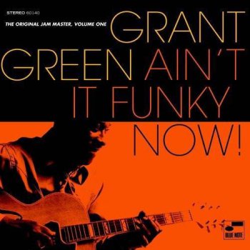 Grant Green : 1972 © 2005 ''Aint It Funky Now'' (Blue Note)