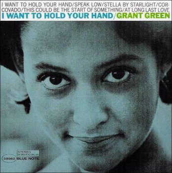 Grant Green : © 1965 ''I Want To Hold Your Hand'' (Blue Note)